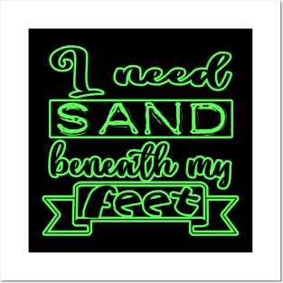 I need Sand beneath my feet Posters and Art